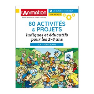 80 activités & projets ludiques et éducatifs pour les 2-6 ans