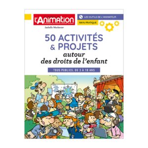 50 activités et projets autour des droits de l'enfant